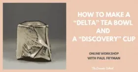 How to make a “Delta” Tea Bowl and a “Discovery” Cup – with Paul Fryman