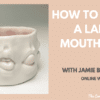 Jamie Bates Slone - How to make a large mouth bowl